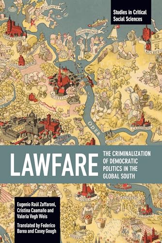 Lawfare: The Criminalization of Democratic Politics in the Global South (Studies in Critical Social Sciences) von Haymarket Books